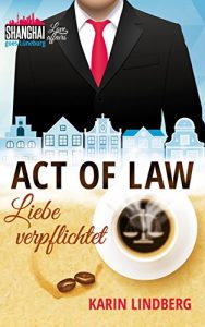 Baixar Act of Law – Liebe verpflichtet: Shanghai Love Affairs 3 / Liebesroman (German Edition) pdf, epub, ebook