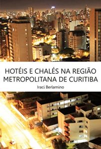 Baixar Hotéis e chalés na região metropolitana de Curitiba (Portuguese Edition) pdf, epub, ebook