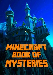 Baixar Minecraft: Book of Mysteries: Unbelievable Mysteries You Never Knew About Before Revealed! Every Mystery Will Enrich your Breathtaking Minecraft Adventures. … Minecraft Adventure) (English Edition) pdf, epub, ebook