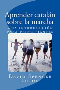 Baixar Aprender catalán sobre la marcha: Una introducción para principiantes (Spanish Edition) pdf, epub, ebook