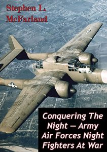 Baixar Conquering The Night – Army Air Forces Night Fighters At War [Illustrated Edition] (English Edition) pdf, epub, ebook