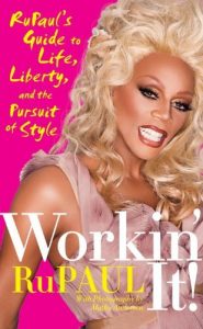 Baixar Workin’ It!: RuPaul’s Guide to Life, Liberty, and the Pursuit of Style pdf, epub, ebook