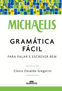 Baixar Michaelis Gramática Fácil – Para Falar e Escrever Bem (Portuguese Edition) pdf, epub, ebook