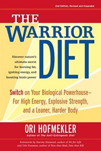 Baixar The Warrior Diet: Switch on Your Biological Powerhouse For High Energy, Explosive Strength, and a Leaner, Harder Body pdf, epub, ebook