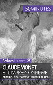 Baixar Claude Monet et l’impressionnisme: Au milieu des champs et au bord de l’eau (Artistes t. 25) (French Edition) pdf, epub, ebook