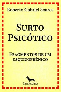 Baixar Surto psicótico: FRAGMENTOS DE UM ESQUIZOFRÊNICO pdf, epub, ebook