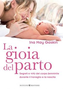Baixar La gioia del parto: Segreti e virtù del corpo femminile durante il travaglio e la nascita: 11 (Educazione pre e perinatale) pdf, epub, ebook