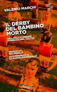 Baixar Il derby del bambino morto. Violenza e ordine pubblico nel calcio pdf, epub, ebook