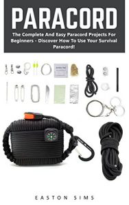 Baixar Paracord: The Complete And Easy Paracord Projects For Beginners – Discover How To Use Your Survival Paracord! (Survival Guide, Bracelet And Survival Kit, Prepper’s Survival) (English Edition) pdf, epub, ebook