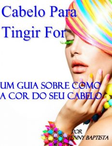 Baixar Cabelo Para Tingir For: Um guia sobre como a cor do seu cabelo (Portuguese Edition) pdf, epub, ebook