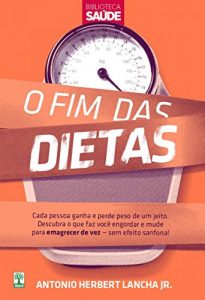 Baixar O FIM DAS DIETAS: Descubra o que faz você engordar e mude para emagrecer de vez – sem efeito sanfona! pdf, epub, ebook