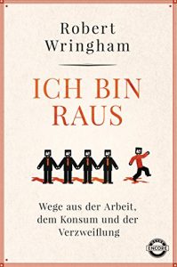 Baixar Ich bin raus: Wege aus der Arbeit, dem Konsum und der Verzweiflung (German Edition) pdf, epub, ebook