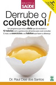 Baixar Derrube o colesterol!: Um programa que inclui a dieta que dá resultado e 12 tabelas com a gordura dos alimentos. E mais: os exercícios e os hábitos que fazem a diferença pdf, epub, ebook