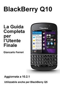 Baixar BlackBerry Q10 La Guida Completa per l’Utente Finale pdf, epub, ebook