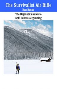 Baixar The Survivalist Air Rifle: The Beginner’s Guide to Self-Reliant Spring Piston Air Rifles (English Edition) pdf, epub, ebook
