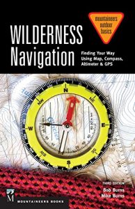 Baixar Wilderness Navigation: Finding Your Way Using Map, Compass, Altimeter & GPS, 3rd Edition (Mountaineers Outdoor Basics) pdf, epub, ebook