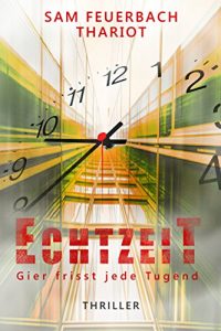 Baixar EchtzeiT – Gier frisst jede Tugend: Der Abschluss der Thriller-Trilogie! (German Edition) pdf, epub, ebook