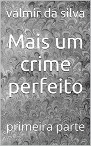 Baixar Mais um crime perfeito: primeira parte (Portuguese Edition) pdf, epub, ebook