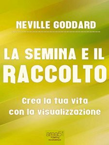 Baixar La semina e il raccolto: Crea la tua vita con la visualizzazione pdf, epub, ebook