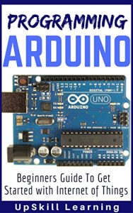 Baixar Arduino: Programming Arduino – Beginners Guide To Get Started With Internet Of Things (Arduino Programming Book, Arduino Programming for IOT Projects, … Engineers, Arduino Board) (English Edition) pdf, epub, ebook