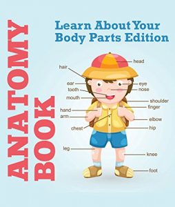 Baixar Anatomy Book: Learn About Your Body Parts Edition: Human Body Reference Book for Kids (Children’s Anatomy & Physiology Books) pdf, epub, ebook