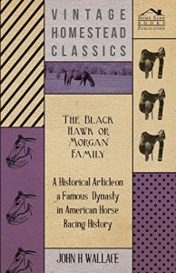 Baixar The Black Hawk or Morgan Family – A Historical Article on a Famous Dynasty in American Horse Racing History pdf, epub, ebook