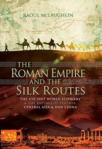 Baixar The Roman Empire and the Silk Routes: The Ancient World Economy and the Empires of Parthia, Central Asia and Han China pdf, epub, ebook