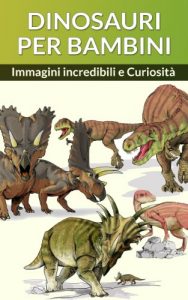 Baixar DINOSAURI PER BAMBINI (Dinosauri Libri per Bambini e Ragazzi Vol. 1) pdf, epub, ebook
