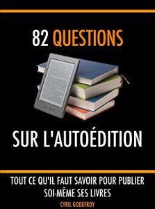 Baixar 82 questions sur l’autoédition: Tout ce qu’il faut savoir pour publier soi-même ses livres (French Edition) pdf, epub, ebook