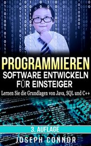 Baixar Programmieren: Software entwickeln für Einsteiger: Lernen Sie die Grundlagen von Java, SQL und C++ – 3. Auflage (Codierung, C programmieren, Java programmieren, … JavaScript, Python, PHP) (German Edition) pdf, epub, ebook