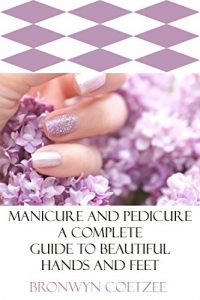 Baixar Manicure & Pedicure for Beginners (Beautician) (Nails) (Nail Art) (Fashion & Style) (Beauty): A Complete Guide to Beautiful Hands and Feet (For Beginners Book Series 3) (English Edition) pdf, epub, ebook