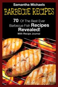 Baixar Barbecue Recipes: 70 Of The Best Ever Barbecue Fish Recipes…Revealed! (With Recipe Journal) pdf, epub, ebook
