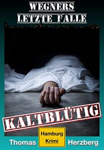 Baixar Kaltblütig (Wegners letzte Fälle): Hamburg Krimi (German Edition) pdf, epub, ebook