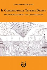 Baixar Il giardino delle tenebre diurne: STEAMPUNK ZEIDOS – VOLUME SECONDO pdf, epub, ebook
