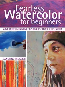 Baixar Fearless Watercolor for Beginners: Adventurous Painting Techniques to Get You Started pdf, epub, ebook