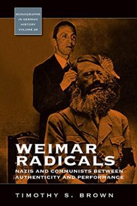 Baixar Weimar Radicals: Nazis and Communists between Authenticity and Performance (Monographs in German History) pdf, epub, ebook
