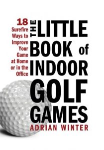 Baixar Little Book of Indoor Golf Games: 18 Sure-fire Ways to Improve Your Game at Home or in the Office pdf, epub, ebook