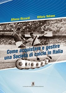 Baixar Come acquistare e gestire una Società di calcio in Italia pdf, epub, ebook