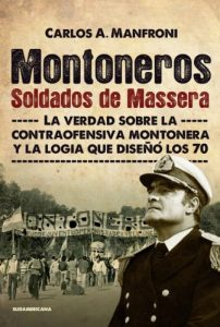 Baixar Montoneros. Soldados de Massera: La verdad sobre la contraofensiva montonera y la logia que diseñó los 70 pdf, epub, ebook