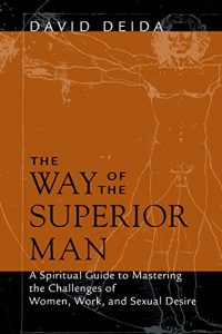 Baixar The Way of the Superior Man: A Spiritual Guide to Mastering the Challenges of Women, Work, and Sexual Desire pdf, epub, ebook