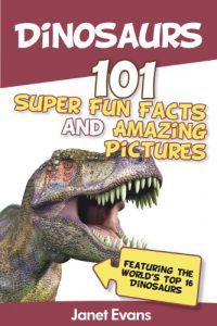 Baixar Dinosaurs: 101 Super Fun Facts And Amazing Pictures (Featuring The World’s Top 16 Dinosaurs) pdf, epub, ebook