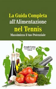 Baixar La Guida Completa all’Alimentazione nel Tennis: Massimizza il tuo Potenziale pdf, epub, ebook