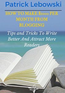 Baixar How To Make $1000 Per Month From Blogging: Tips and Tricks To Write Better And Attract More Readers (English Edition) pdf, epub, ebook