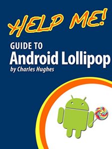 Baixar Help Me! Guide to Android Lollipop: Step-by-Step User Guide for Smartphones and Tablets Running Google’s Lollipop (English Edition) pdf, epub, ebook