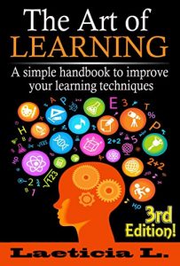 Baixar The Art of Learning: A Simple Handbook to Improve your Learning Techniques (Learning, Studying, Self-discipline, personal skills, How to learn, Education, Understand) (English Edition) pdf, epub, ebook