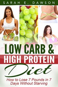 Baixar Low Carb: Low Carb High Fat Diet – How to Lose 7 Pounds in 7 Days with Low Carb and High Protein Diet Without Starving! (low carbohydrate, high protein, … diet, paleo diet) (English Edition) pdf, epub, ebook