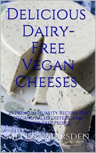 Baixar Delicious Dairy-Free Vegan Cheeses: 25 Premium Quality Recipes for Vegans, Paleo Dieters, and Dairy-Free People (The Taste Revolution Book 1) (English Edition) pdf, epub, ebook