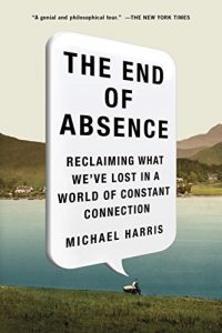 Baixar The End of Absence: Reclaiming What We’ve Lost in a World of Constant Connection pdf, epub, ebook