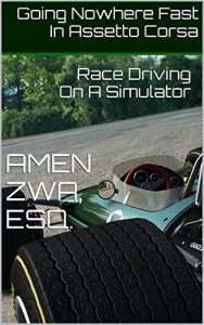 Baixar Going Nowhere Fast In Assetto Corsa (2016-12-24): Race Driving On A Simulator (English Edition) pdf, epub, ebook