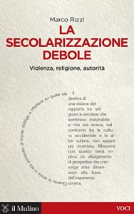 Baixar La secolarizzazione debole: Violenza, religione, autorità (Voci) pdf, epub, ebook